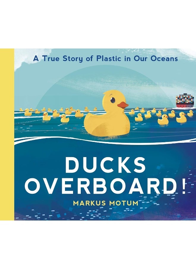 Ducks Overboard!: A True Story of Plastic in Our O 