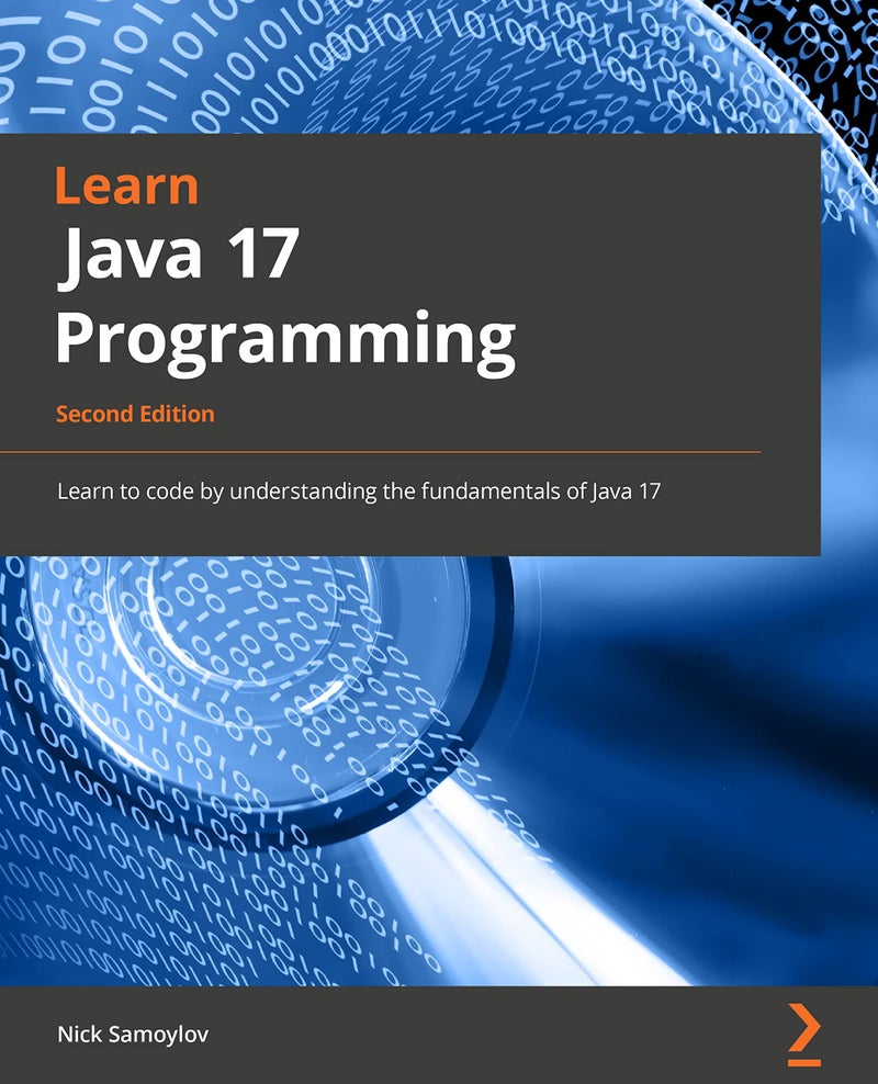 Learn Java 17 Programming: Learn the Fundamentals of Java Programming with This Updated Guide with the Latest Features | Authored by Nick Samoylov | Paperback | Published by Packt Publishing, Limited