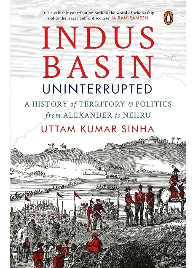 Indus Basin Uninterrupted: A History of Territory and Politics from Alexander to Nehru 