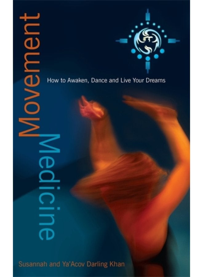 Movement Medicine How to Awaken Dance and Live Your Dreams - Paperback