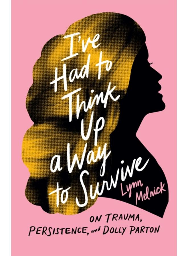 I've Had to Think Up a Way to Survive : On Trauma, Persistence, and Dolly Parton 