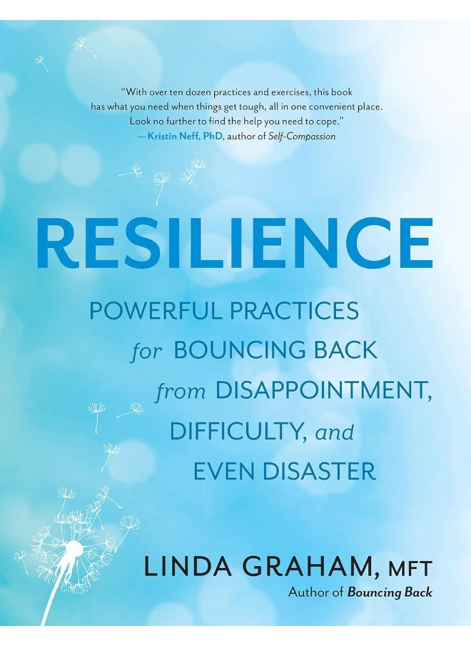 Resilience: Powerful Practices for Bouncing Back from Disappointment, Difficulty, and Even Disaster 
