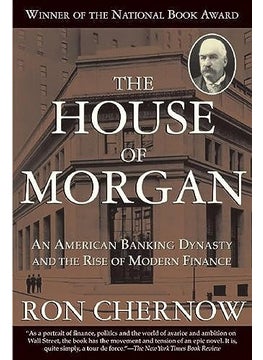 The House Of Morgan An American Banking Dynasty And The Rise Of Modern Finance By Chernow, Ron Paperback 