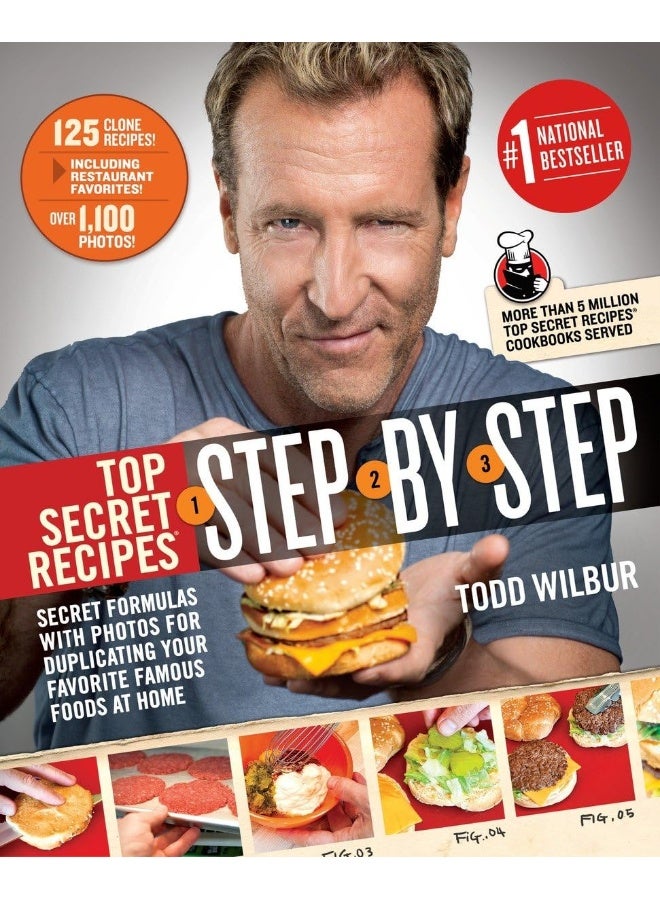 Top Secret Recipes Step-by-step: Secret Formulas with Photos for Duplicating Your Favorite Famous Foods at Home 