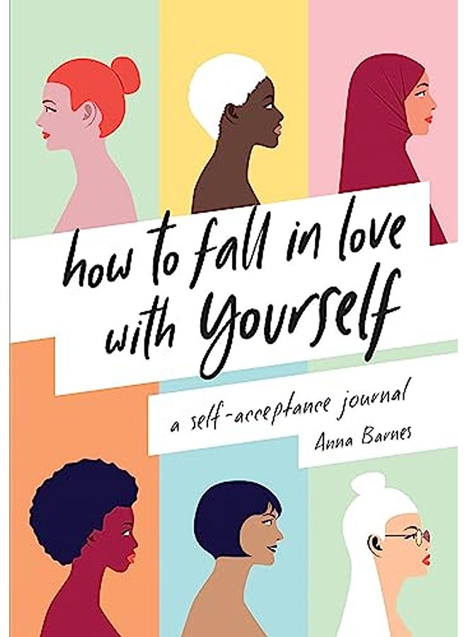How to Fall in Love with Yourself: A Self-Acceptance Journal 