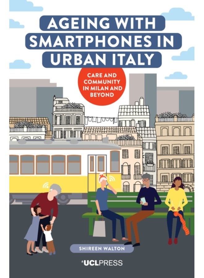 Ageing with Smartphones in Urban Italy Care and Community in Milan and Beyond - Hardback