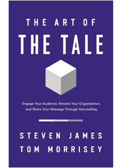 The Art of the Tale: Engage Your Audience, Elevate Your Organization, and Share Your Message Through Storytelling