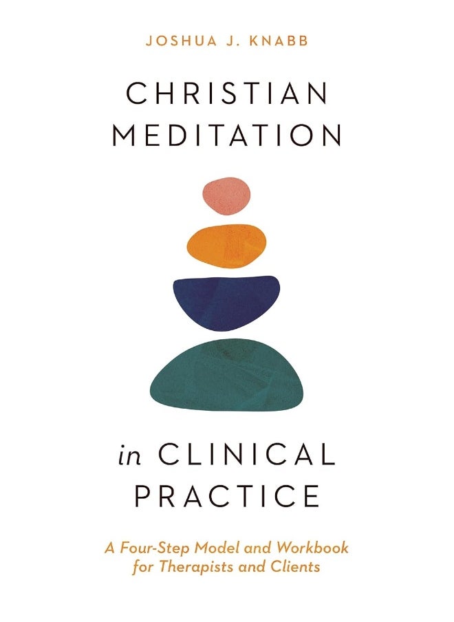 Christian Meditation in Clinical Practice – A Four–Step Model and Workbook for Therapists and Clients  - Image 2
