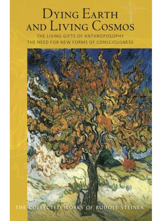 Dying Earth and Living Cosmos The Living Gifts of Anthroposophy The Need for New Forms of Consciousness - Paperback