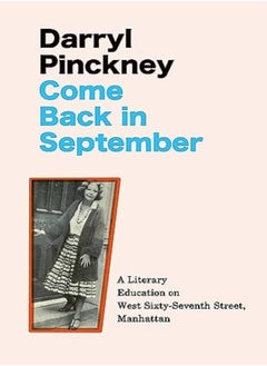 Come Back In September A Literary Education On West Sixtyseventh Street Manhattan by Pinckney, Darryl Hardcover 