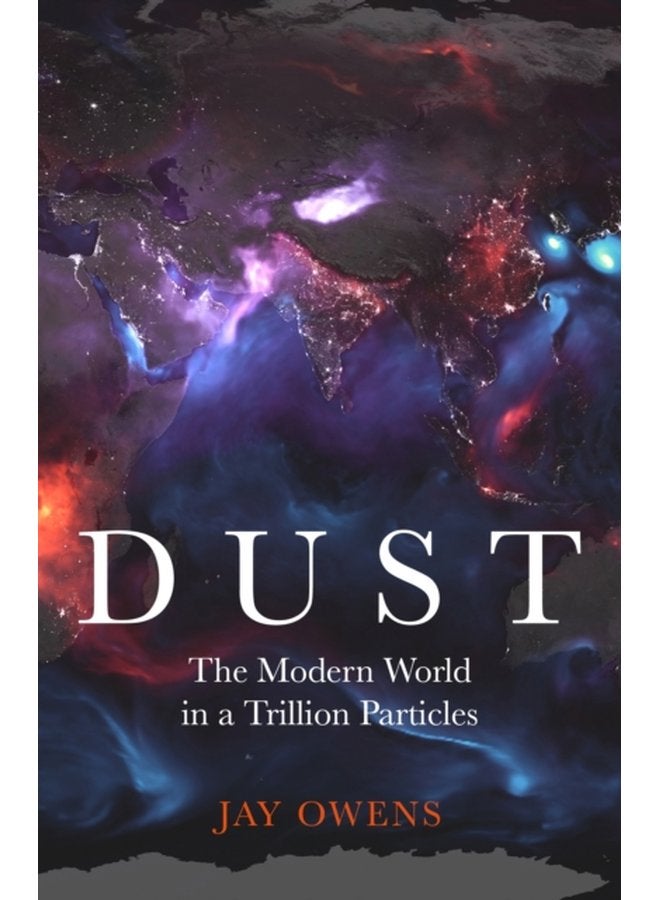 Dust The Modern World in a Trillion Particles - Hardback