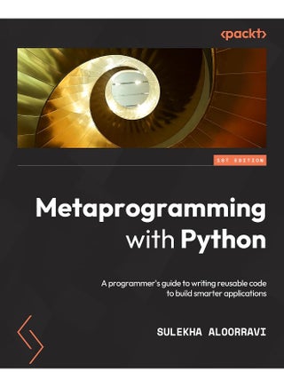 Metaprogramming with Python: A programmer's guide to writing reusable code to build smarter applications - pzsku/Z97919292EB5347069693Z/45/1748329149/14292f42-be05-4ab0-9e2a-72860c94194c