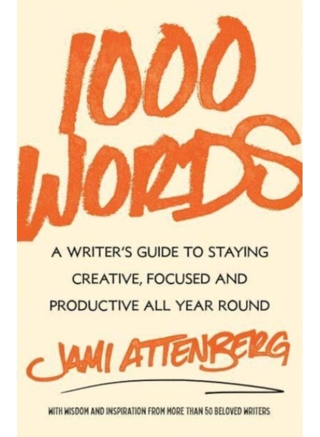 1000 Words A Writer s Guide to Staying Creative Focused and Productive All Year Round - Hardback