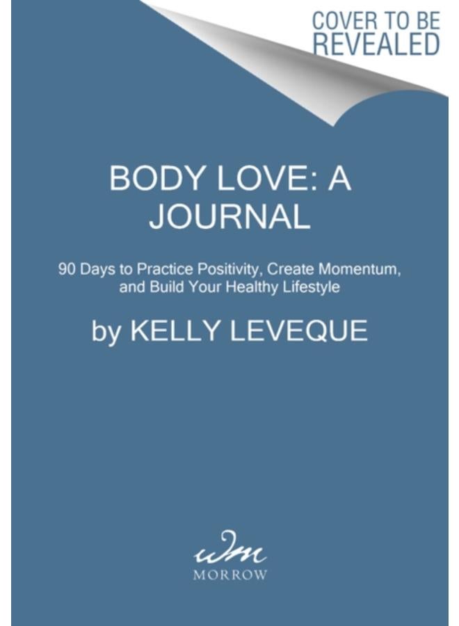 Body Love: A Journal : 12 Weeks to Practice Positivity, Create Momentum, and Build Your Healthy Lifestyle 