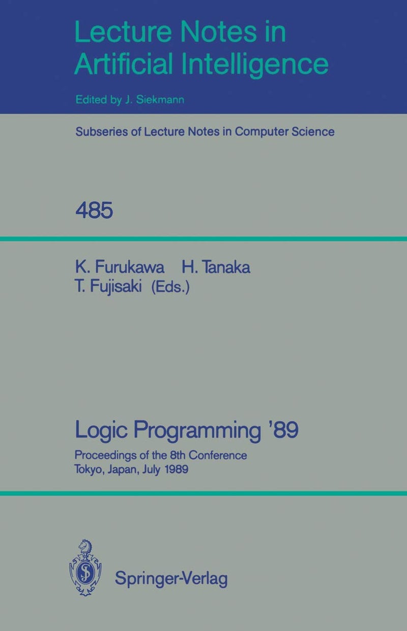 Logic Programming '89: Proceedings of the 8th Conference, Tokyo, Japan, July 12-14, 1989
