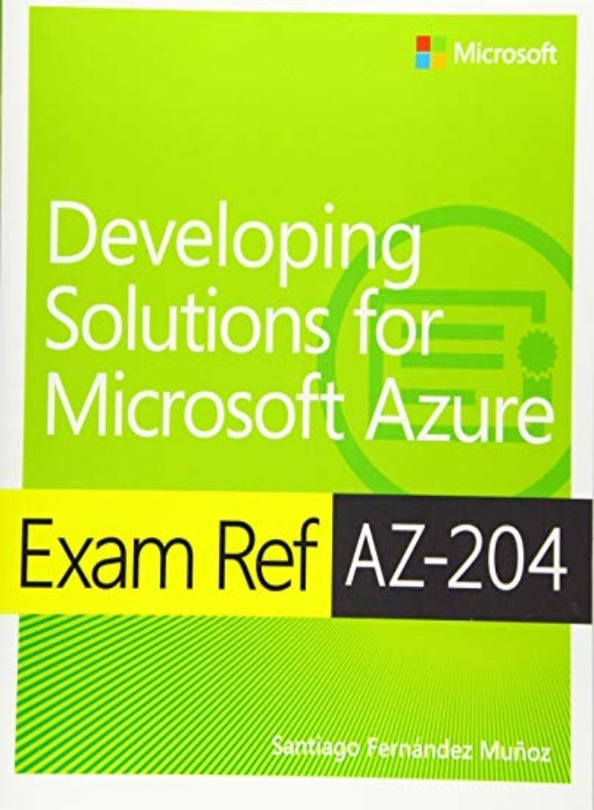 Exam Ref Az204 Developing Solutions For Microsoft Azure by Santiago Munoz Paperback