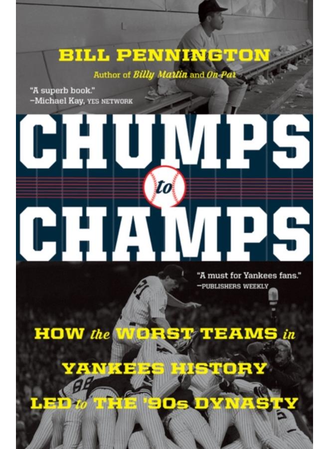 Chumps To Champs : How the Worst Teams in Yankees History Led to the '90s Dynasty 