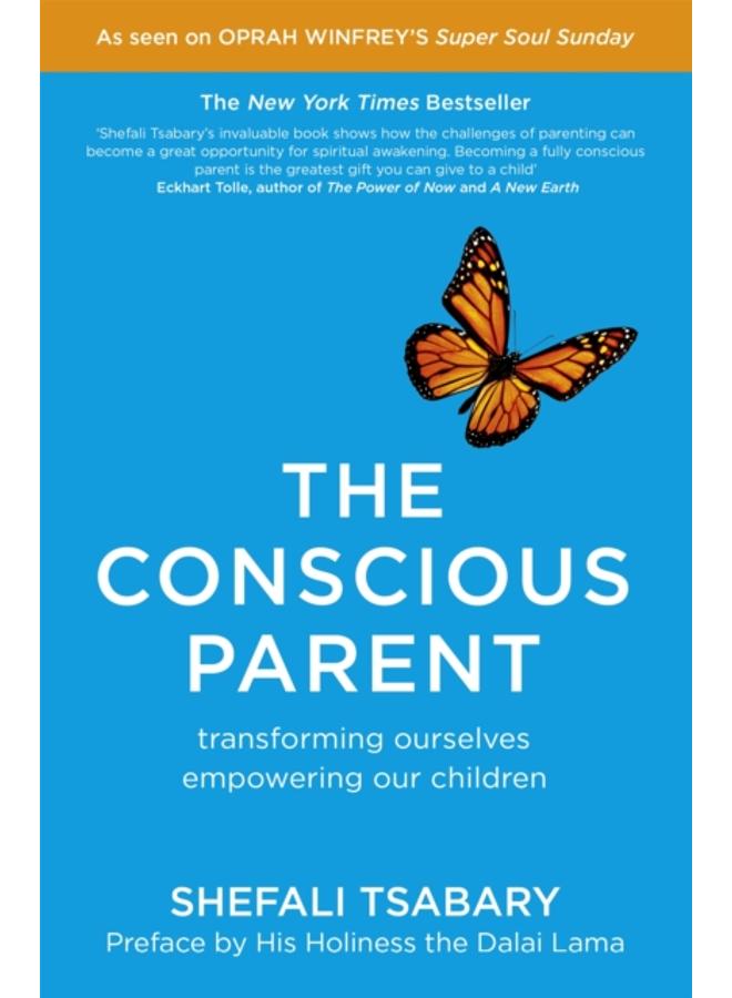 The Conscious Parent : Transforming Ourselves, Empowering Our Children