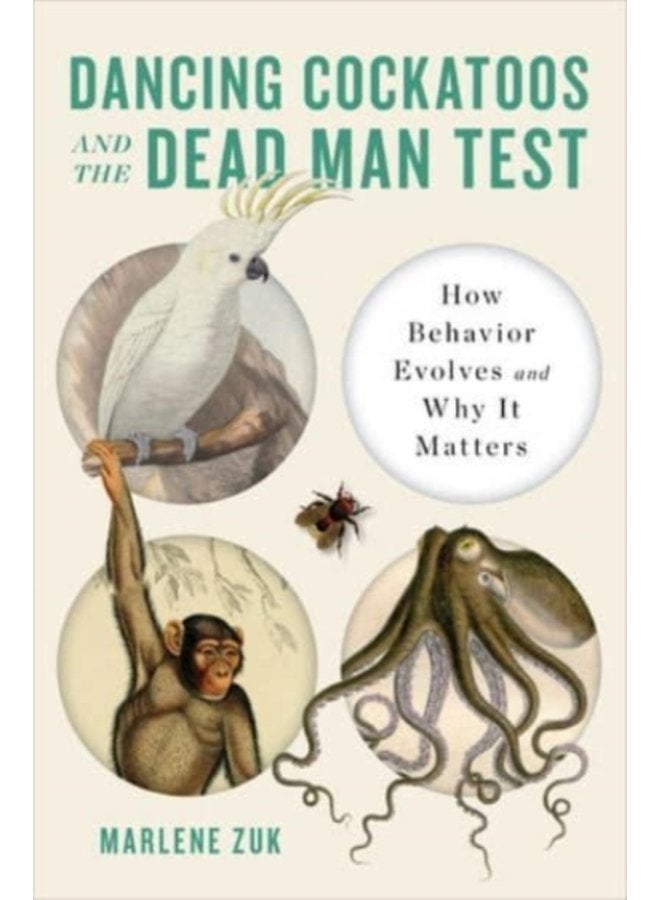 Dancing Cockatoos and the Dead Man Test How Behavior Evolves and Why It Matters - Hardback