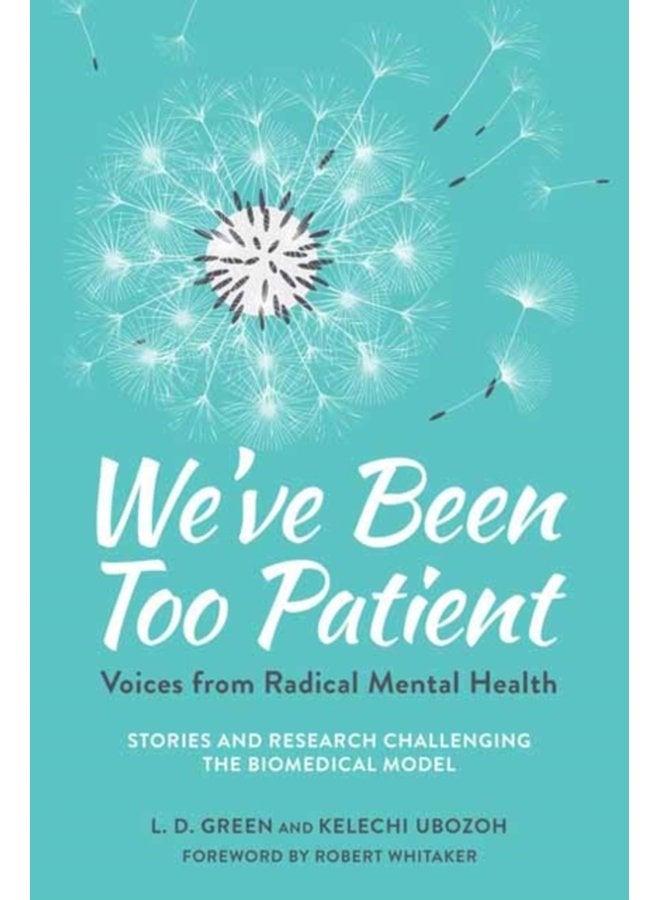 We ve Been Too Patient Voices from Radical Mental Health Stories and Research Challenging the Biomedical Model - Paperback