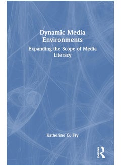 Dynamic Media Environments: Expanding the Scope of Media Literacy 