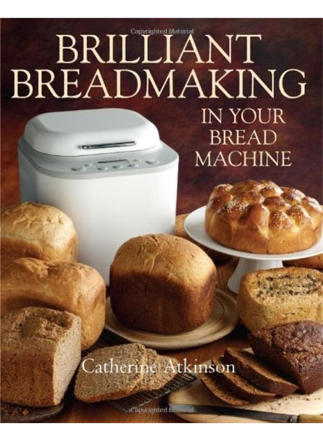 Brilliant Breadmaking in Your Bread Machine 