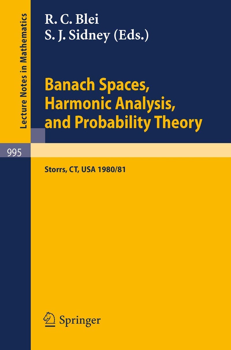 Banach Spaces, Harmonic Analysis, and Probability Theory: Proceedings of the Special Year in Analysis, Held at the University of Connecticut 1980-1981 