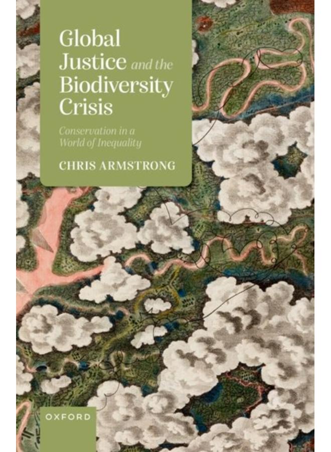 Global Justice and the Biodiversity Crisis : Conservation in a World of Inequality