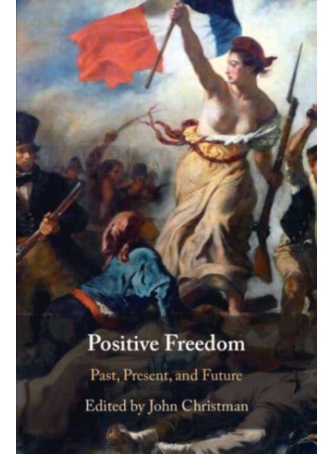 Positive Freedom : Past, Present, and Future 