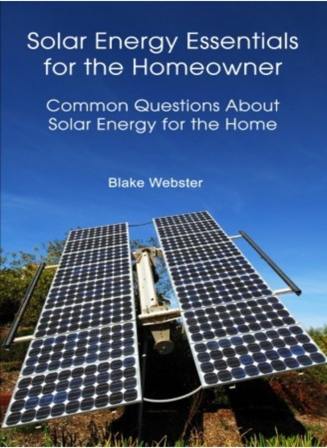Solar Energy Essentials For The Homeowner Solar Energy Essentials For The Homeowner Common Questio by Webster, Blake Paperback 