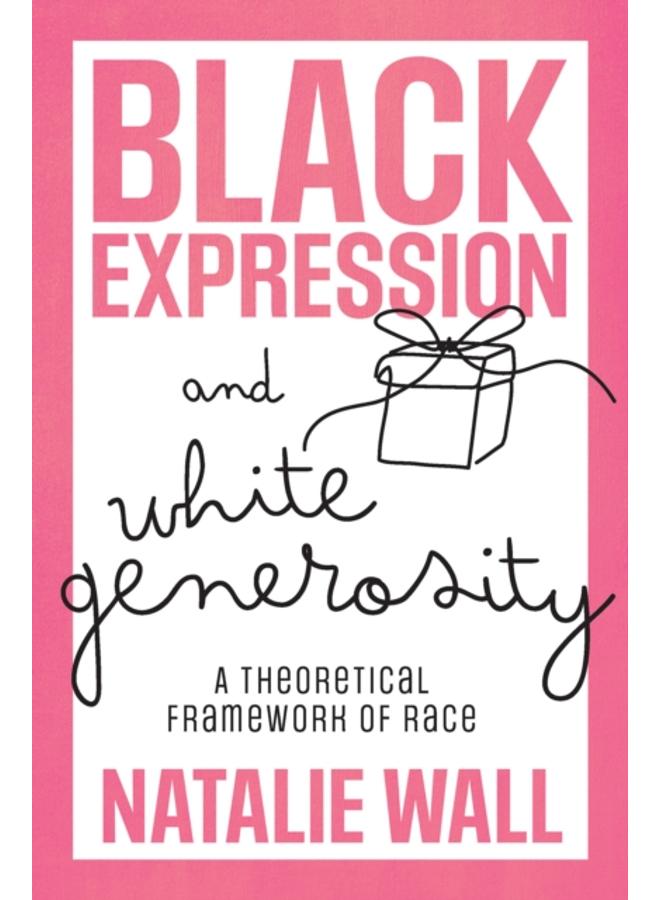 Black Expression and White Generosity : A Theoretical Framework of Race 