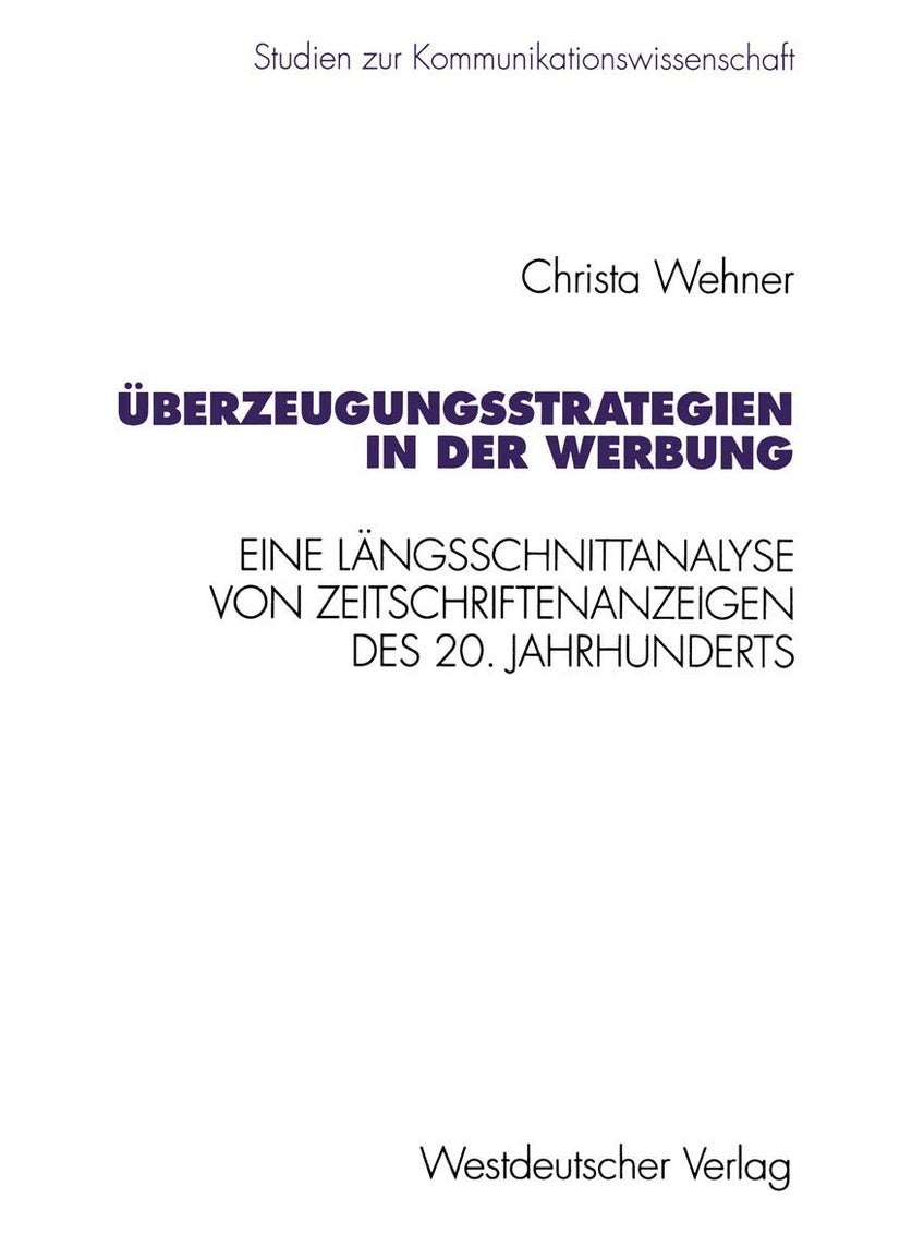 Überzeugungsstrategien in der Werbung: Eine Längsschnittanalyse von Zeitschriftenanzeigen des 20. Jahrhunderts 