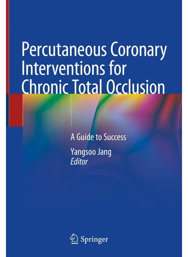 Percutaneous Coronary Interventions for Chronic Total Occlusion: A Guide to Success 