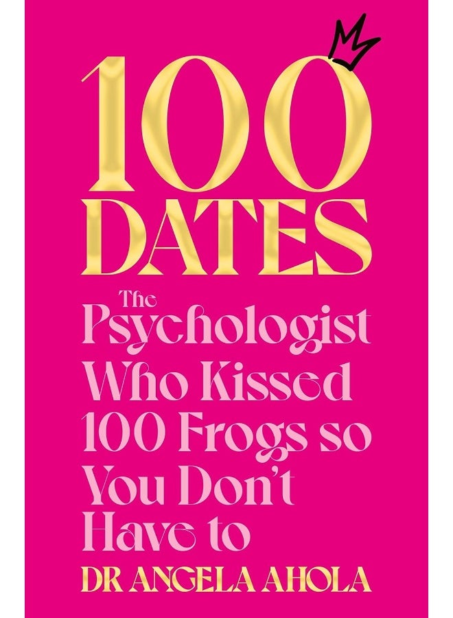 100 Dates: The Psychologist Who Kissed 100 Frogs So You Don't 