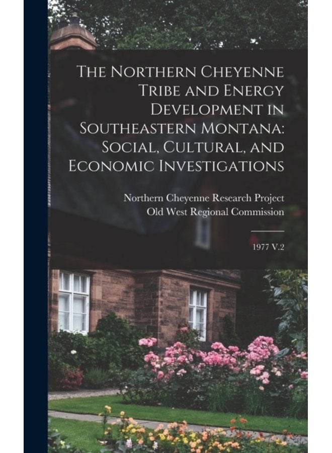 The Northern Cheyenne Tribe and Energy Development in Southeastern Montana Social Cultural and Economic Investigations 1977 V 2 - Hardback