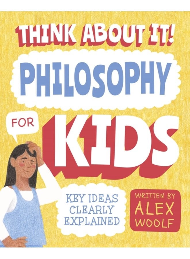 Think About It Philosophy for Kids Key Ideas Clearly Explained - Paperback