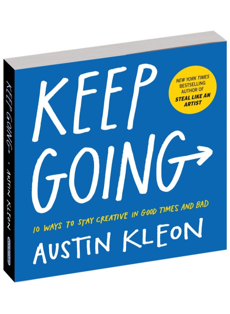 Keep Going: 10 Ways to Stay Creative in Good Times and Bad