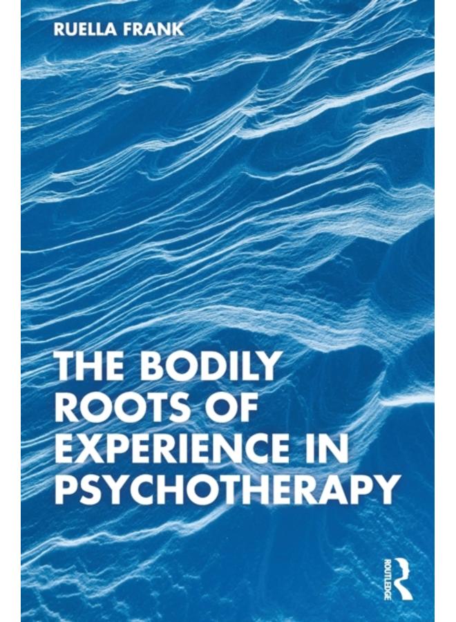 The Bodily Roots of Experience in Psychotherapy 