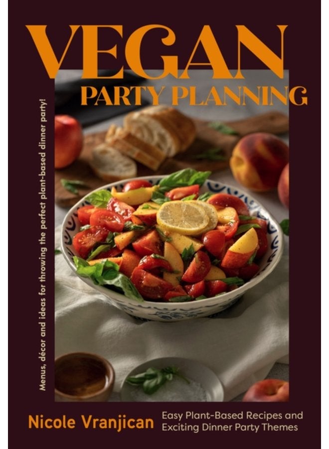 Vegan Party Planning Easy Plant Based Recipes and Exciting Dinner Party Themes - Hardback