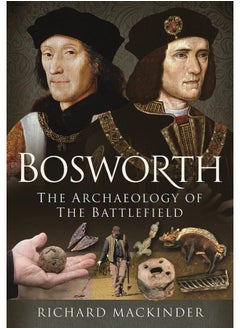 Bosworth: The Archaeology of the Battlefield 