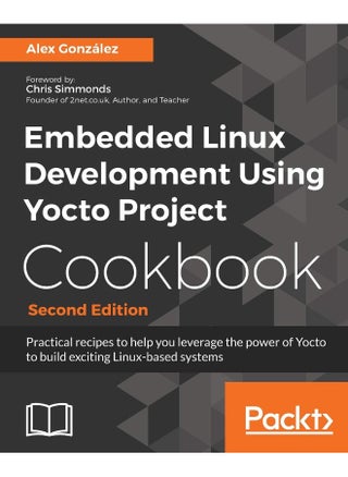 Embedded Linux Development Using Yocto Project Cookbook: Practical recipes to help you leverage the power of Yocto to build exciting Linux-based systems - pzsku/Z97F456B12CDFBE71CD2EZ/45/1747996732/94ec50d3-b115-4616-8971-494ced7024b7