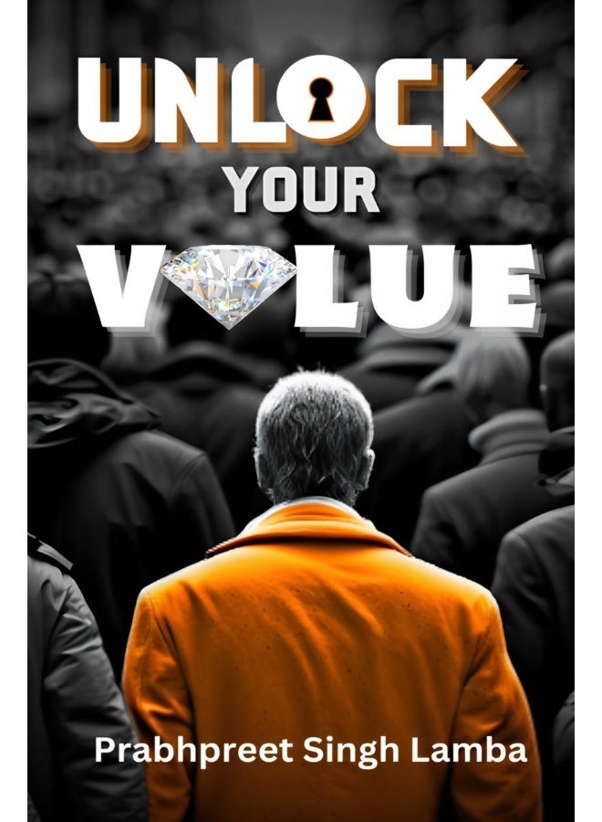 Unlock Your Value : A Practical Guide For Building A Meaningful Life - Image 1