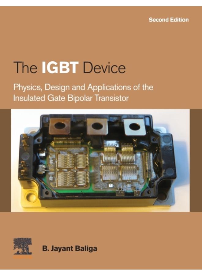 The IGBT Device : Physics, Design and Applications of the Insulated Gate Bipolar Transistor