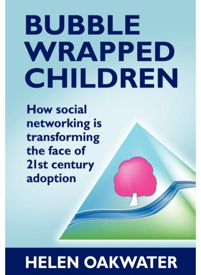 Bubble Wrapped Children - How Social Networking is Transforming the Face of 21st Century Adoption 