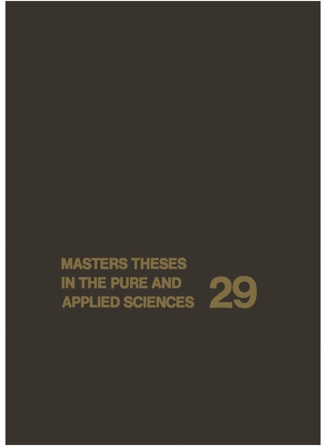 Masters Theses in the Pure and Applied Sciences: Accepted by Colleges and Universities of the United States and Canada 