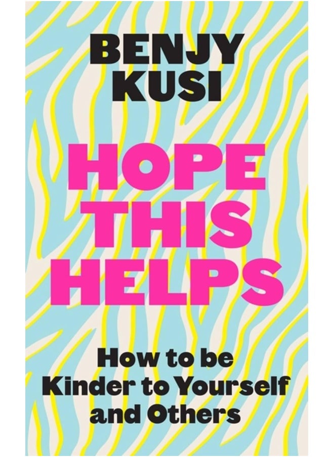 Hope this Helps: How to be Kinder to Yourself and Others 