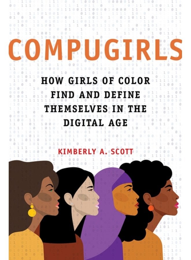 COMPUGIRLS How Girls of Color Find and Define Themselves in the Digital Age - Hardback