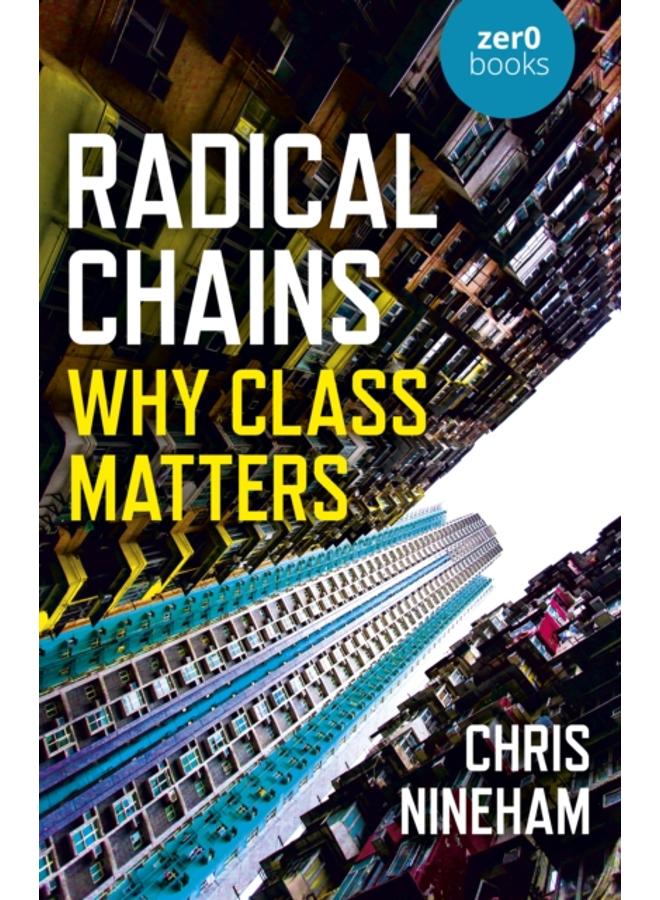 Radical Chains : Why Class Matters 