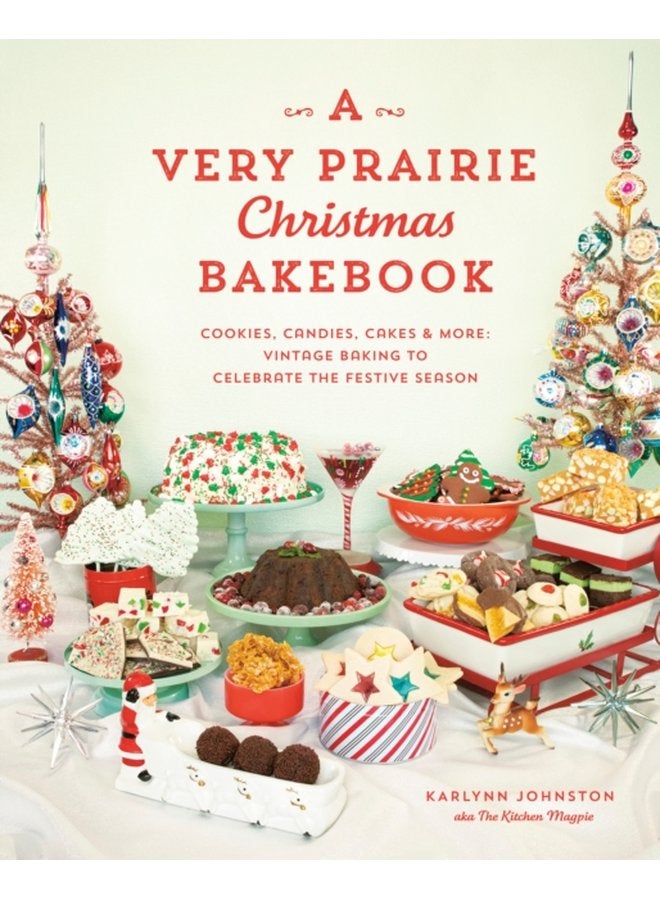 A Very Prairie Christmas Bakebook Cookies Candies Cakes More Vintage Baking to Celebrate the Festive Season - Hardback