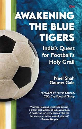 Awakening The Blue Tigers Indias Quest For Footballs Holy Grail